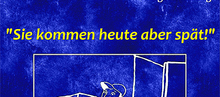 Sie kommen heute aber spät